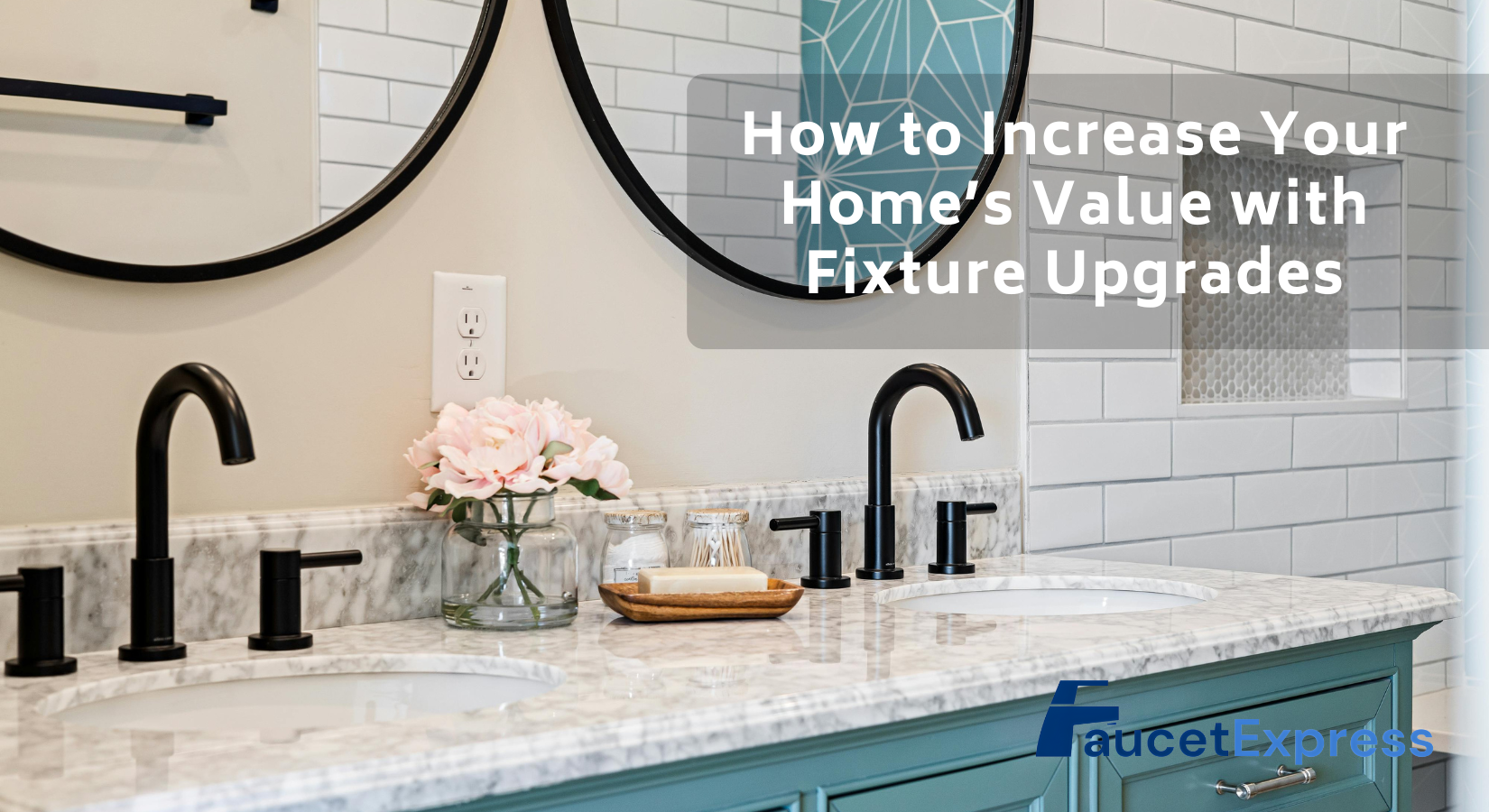 How to Increase Your Home’s Value with Fixture Upgrades