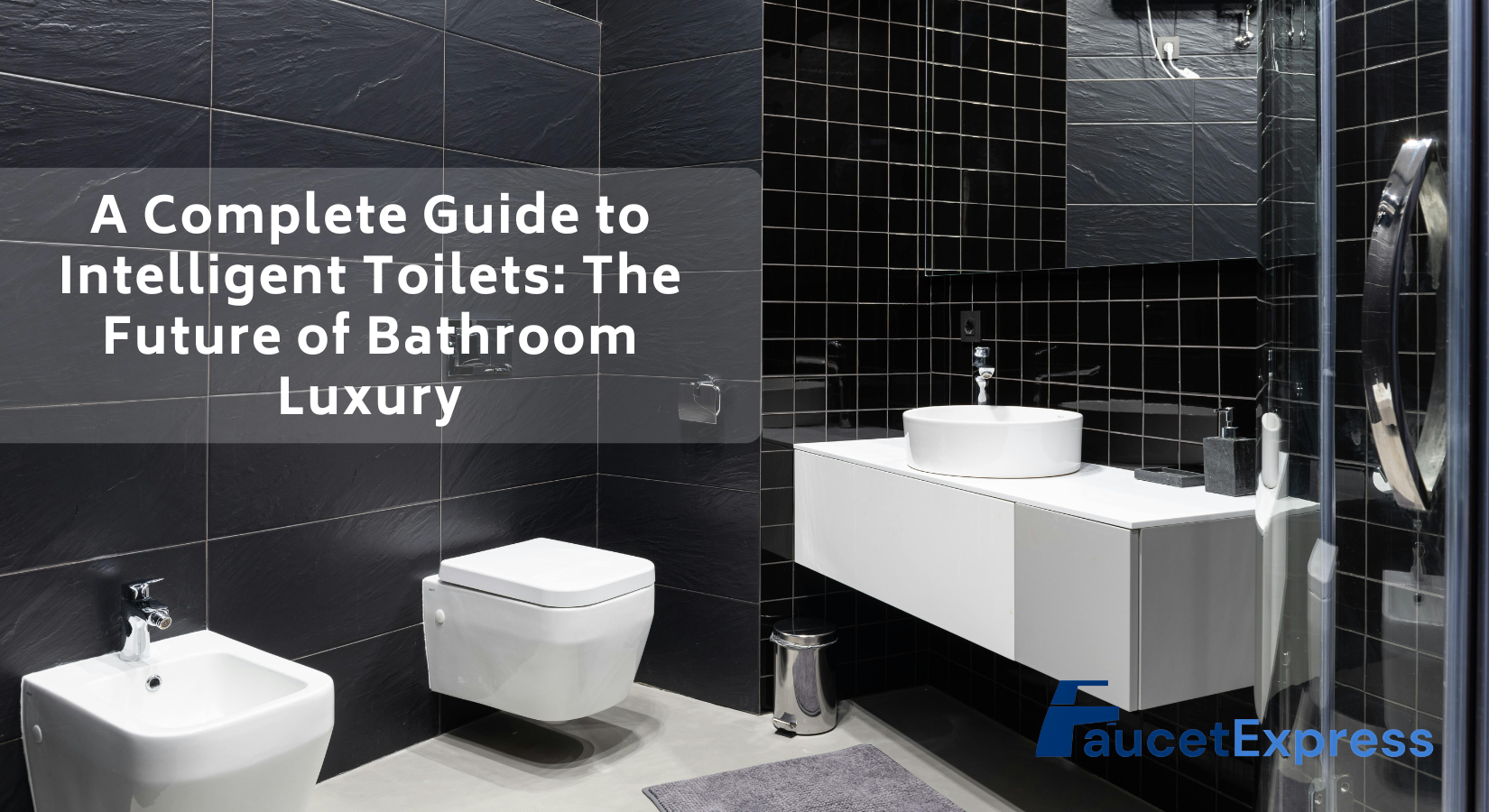 A Complete Guide to Intelligent Toilets: The Future of Bathroom Luxury
