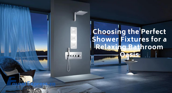 Creating Your Tranquil Escape: Choosing the Perfect Shower Fixtures for a Relaxing Bathroom Oasis
