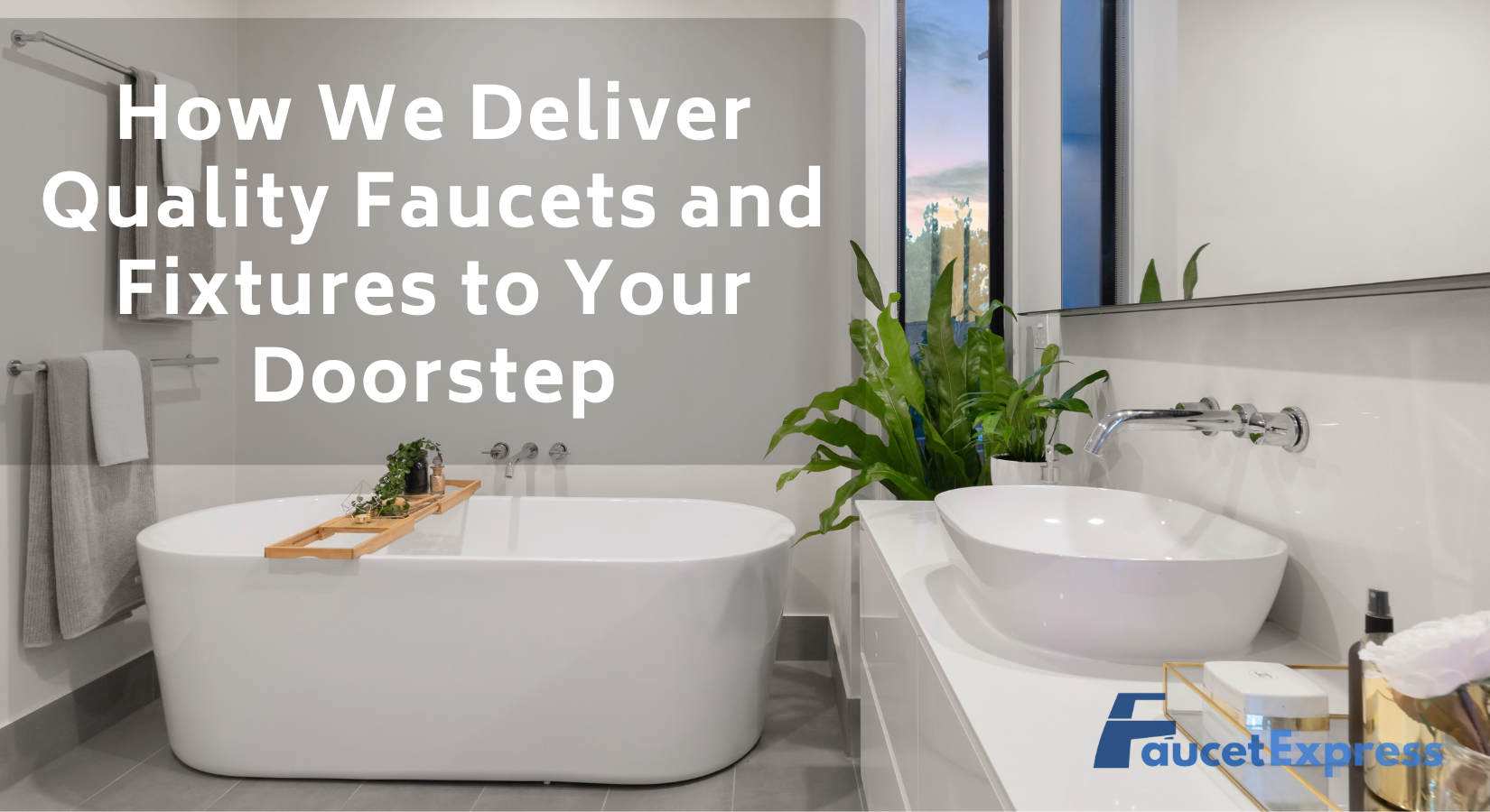 How We Deliver Quality Faucets and Fixtures to Your Doorstep