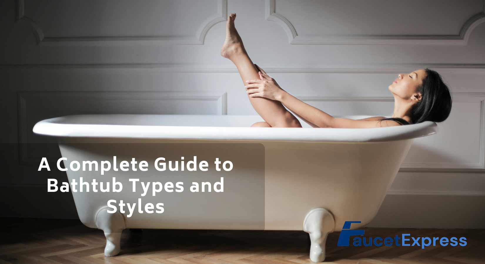 A Complete Guide to Bathtub Types and Styles